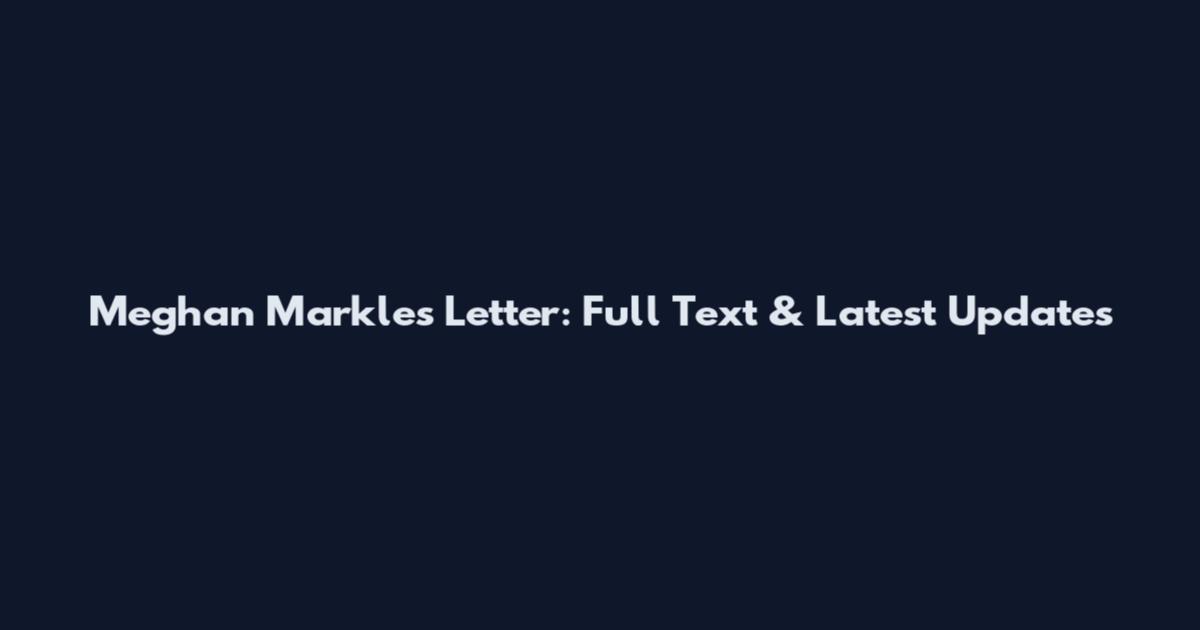 Meghan Markle's Letter: Full Text & Latest Updates