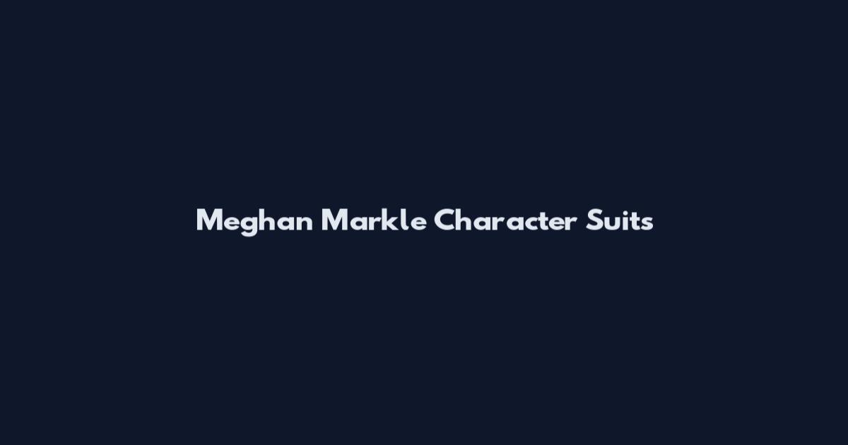 Meghan Markle Character Suits