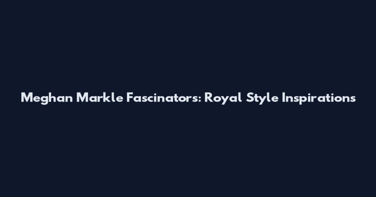 Meghan Markle Fascinators: Royal Style Inspirations