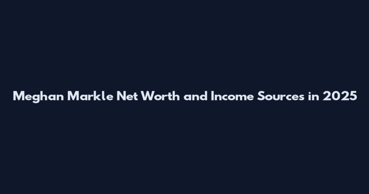 Meghan Markle Net Worth and Income Sources in 2025