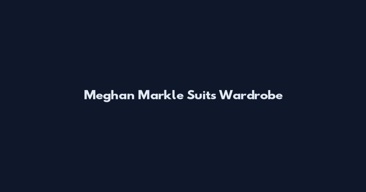 Meghan Markle Suits Wardrobe