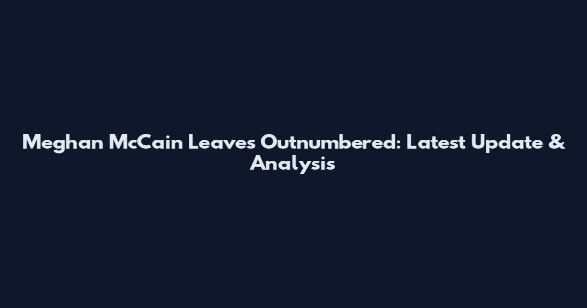 Meghan McCain Leaves Outnumbered: Latest Update & Analysis