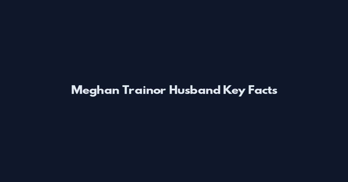 Meghan Trainor Husband Key Facts