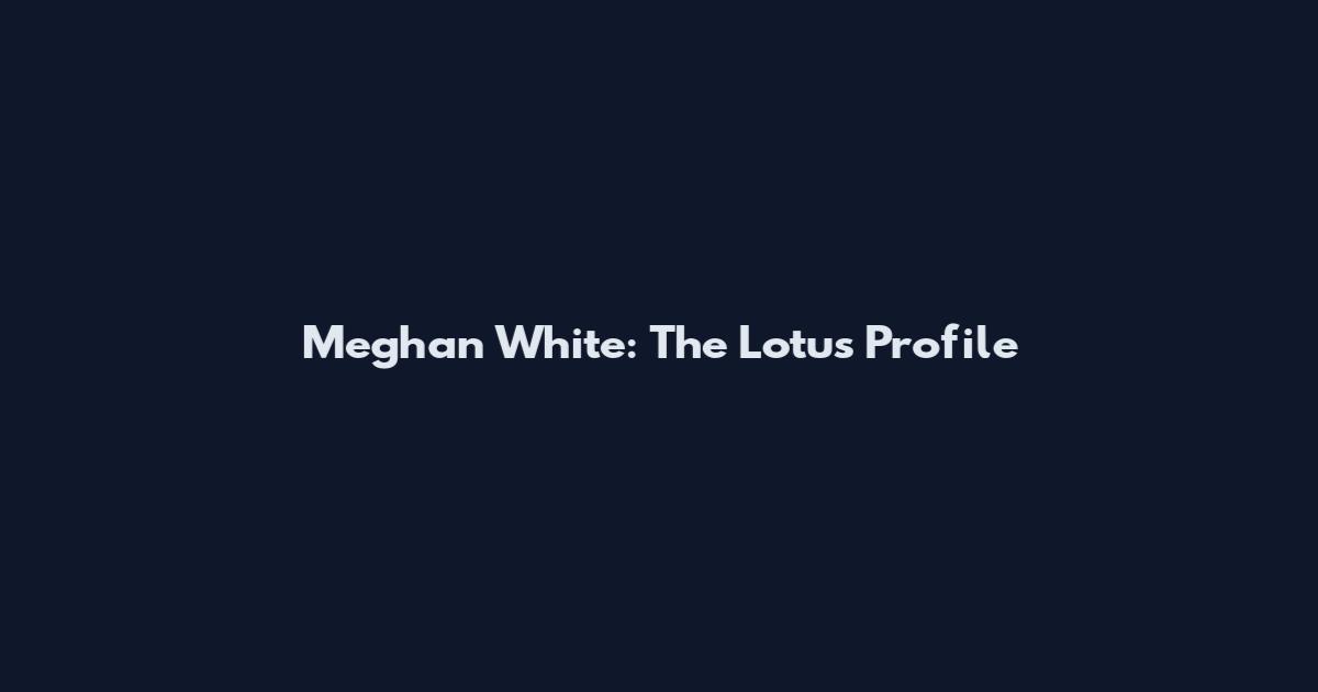 Meghan White: The Lotus Profile
