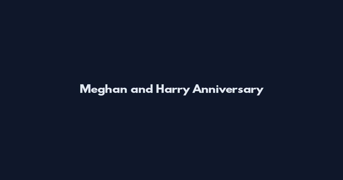 Meghan and Harry Anniversary