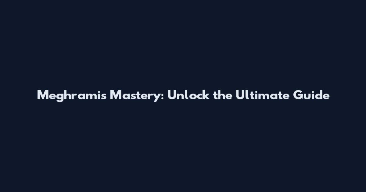 Meghramis Mastery: Unlock the Ultimate Guide