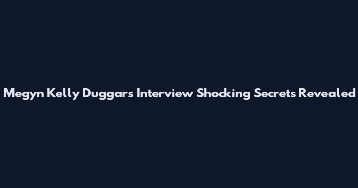 Megyn Kelly Duggars Interview Shocking Secrets Revealed