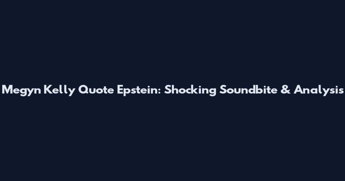 Megyn Kelly Quote Epstein: Shocking Soundbite & Analysis