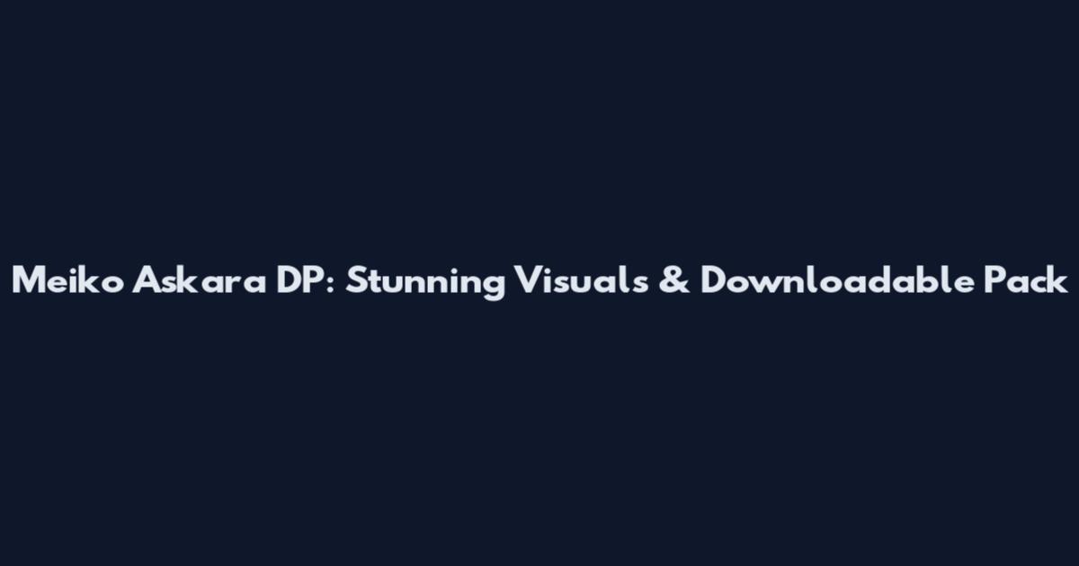 Meiko Askara DP: Stunning Visuals & Downloadable Pack