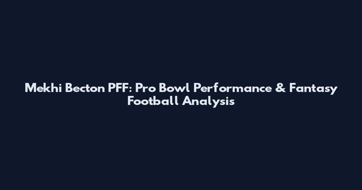 Mekhi Becton PFF: Pro Bowl Performance & Fantasy Football Analysis