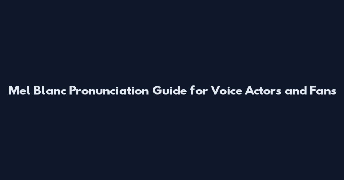 Mel Blanc Pronunciation Guide for Voice Actors and Fans