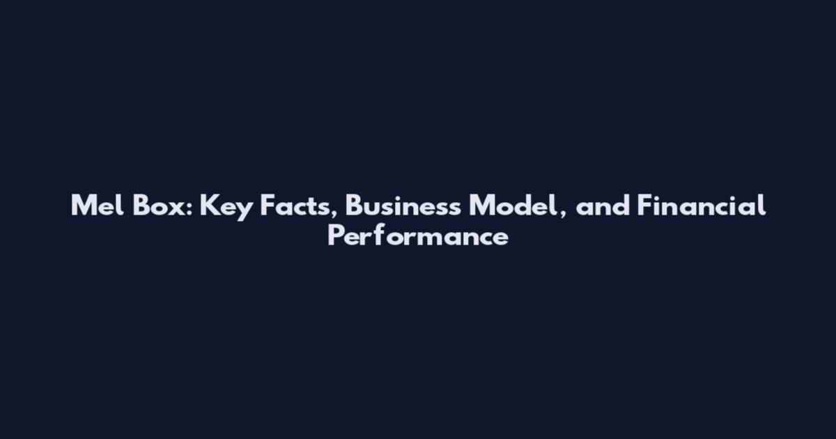 Mel Box: Key Facts, Business Model, and Financial Performance