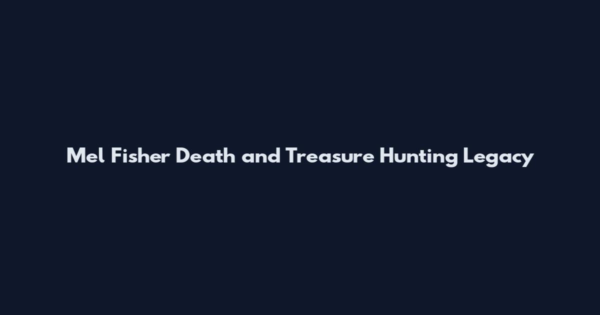 Mel Fisher Death and Treasure Hunting Legacy
