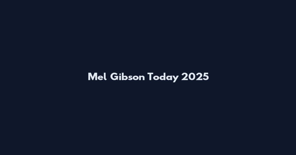 Mel Gibson Today 2025
