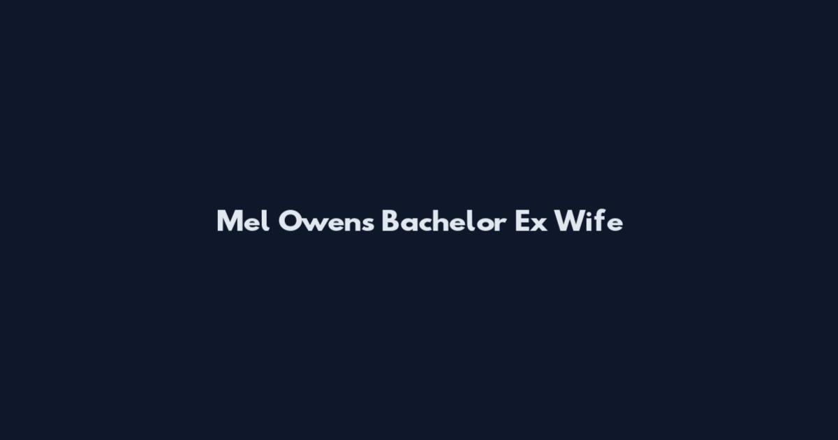 Mel Owens Bachelor Ex Wife