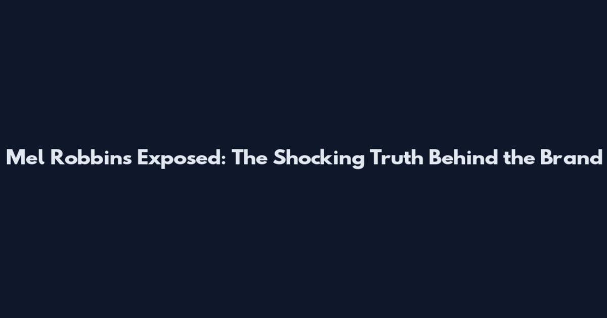 Mel Robbins Exposed: The Shocking Truth Behind the Brand