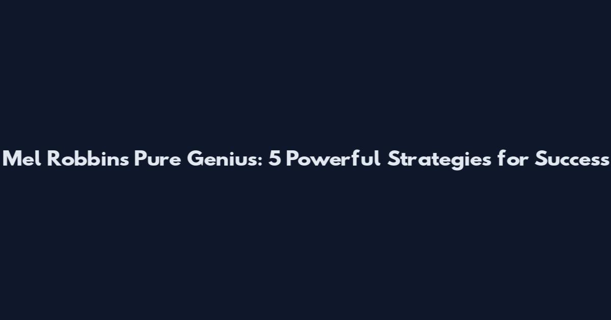 Mel Robbins Pure Genius: 5 Powerful Strategies for Success