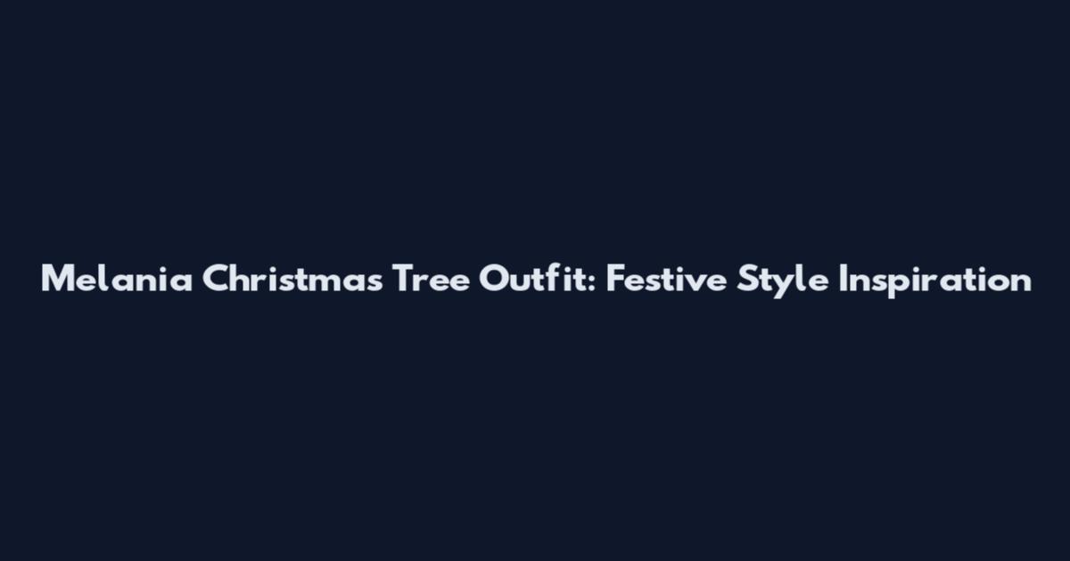 Melania Christmas Tree Outfit: Festive Style Inspiration