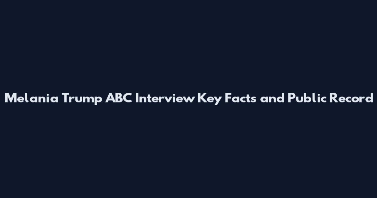 Melania Trump ABC Interview Key Facts and Public Record