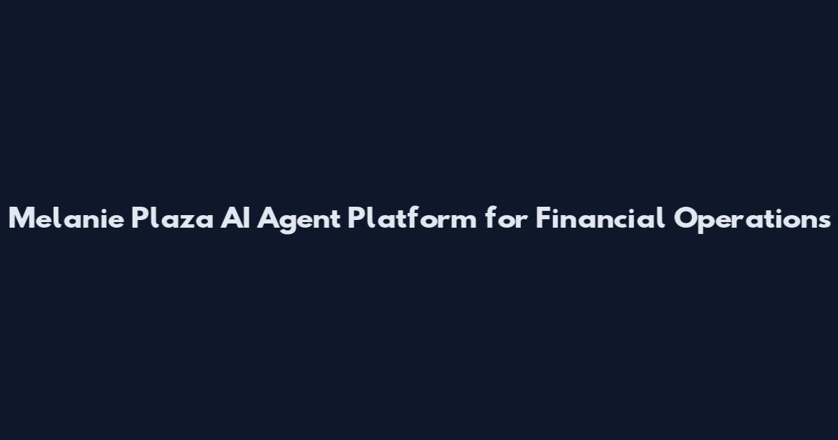 Melanie Plaza AI Agent Platform for Financial Operations