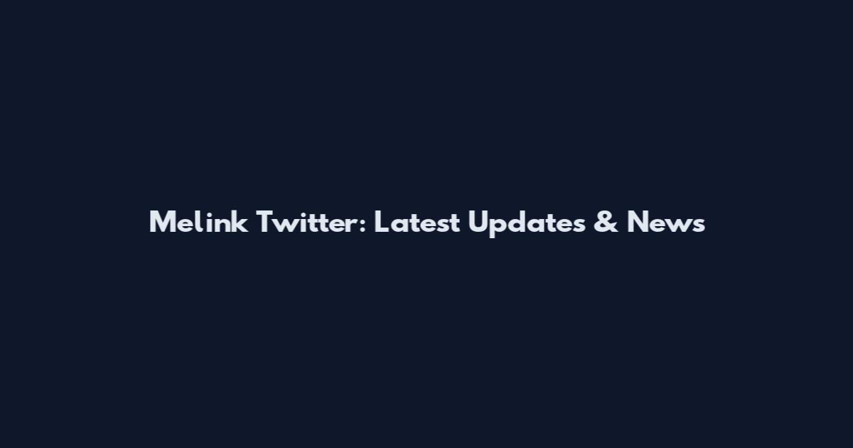 Melink Twitter: Latest Updates & News