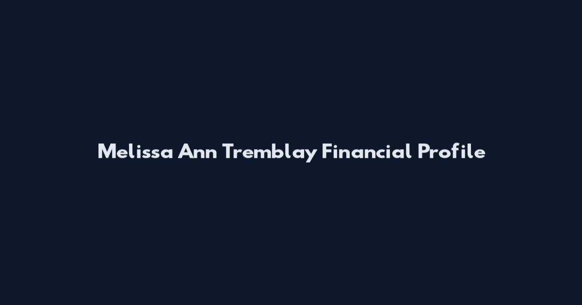 Melissa Ann Tremblay Financial Profile