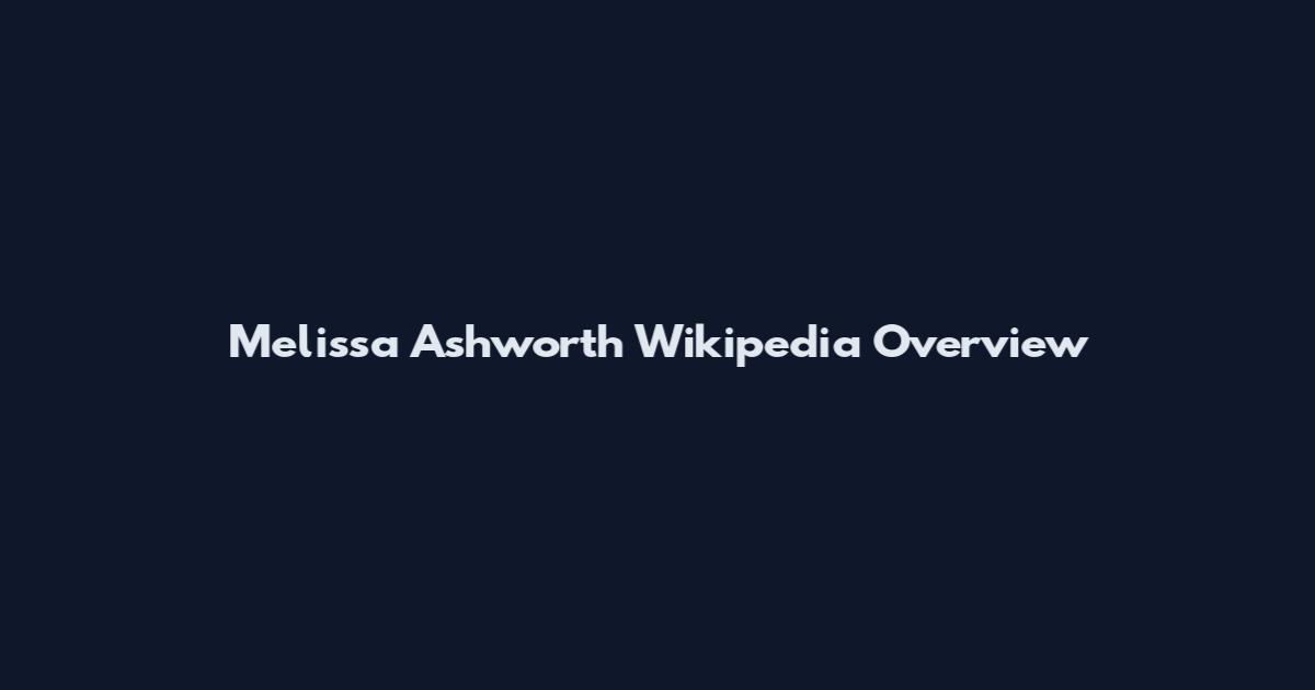 Melissa Ashworth Wikipedia Overview