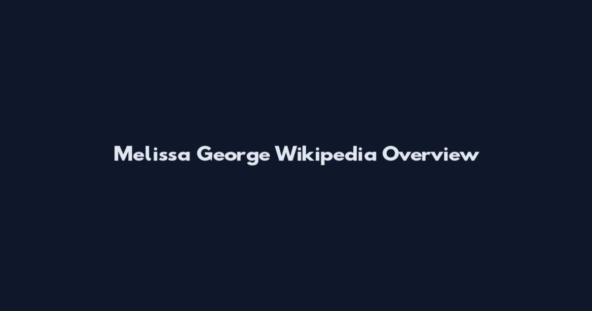 Melissa George Wikipedia Overview