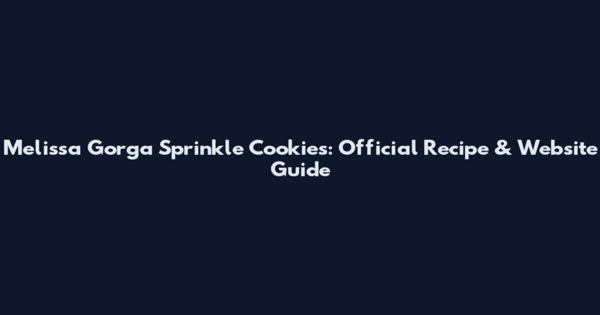 Melissa Gorga Sprinkle Cookies: Official Recipe & Website Guide
