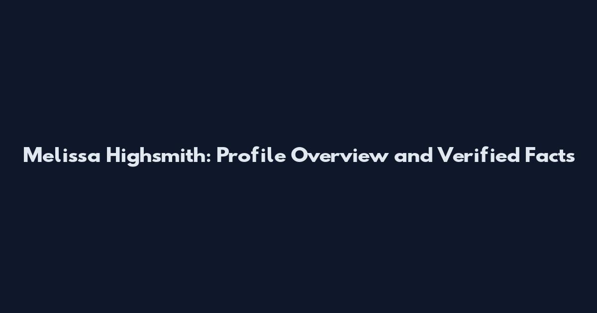 Melissa Highsmith: Profile Overview and Verified Facts