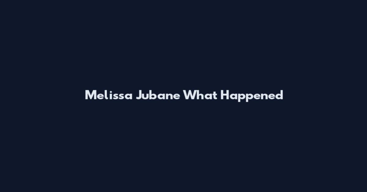 Melissa Jubane What Happened