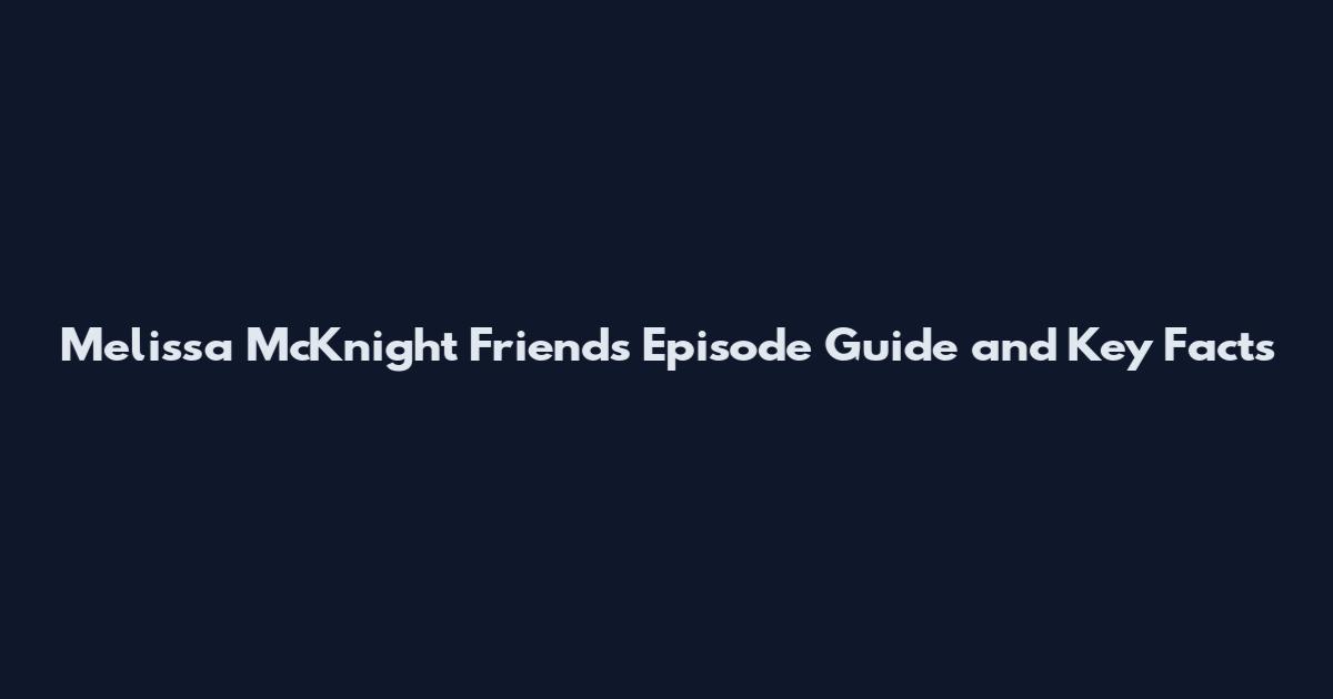 Melissa McKnight Friends Episode Guide and Key Facts