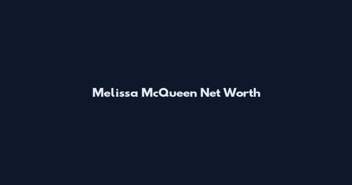 Melissa McQueen Net Worth