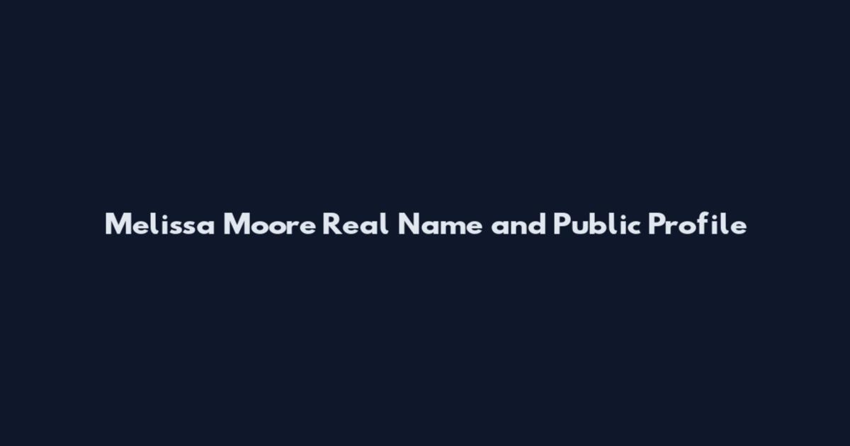 Melissa Moore Real Name and Public Profile