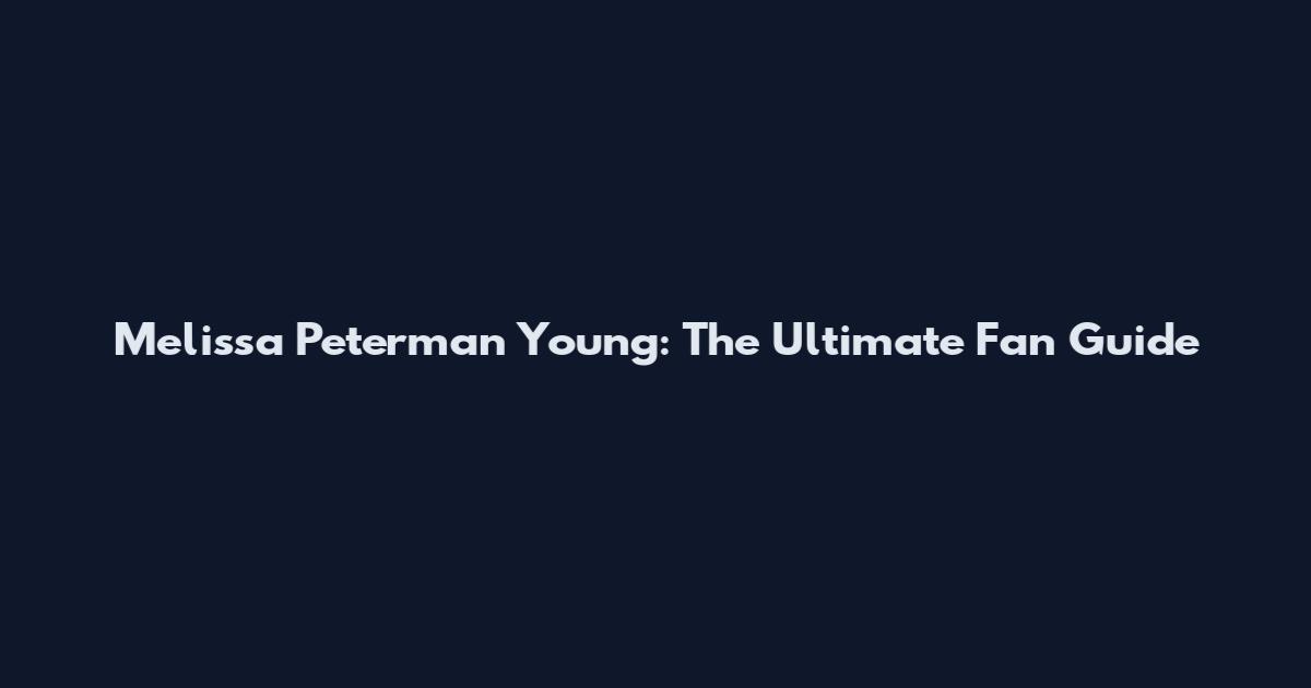 Melissa Peterman Young: The Ultimate Fan Guide