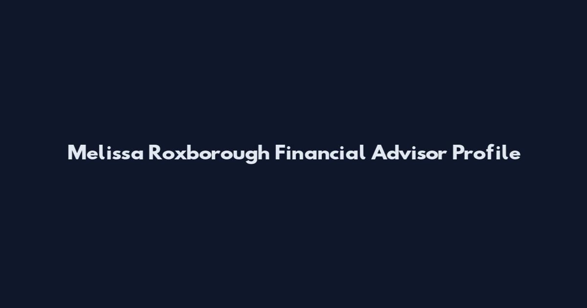 Melissa Roxborough Financial Advisor Profile