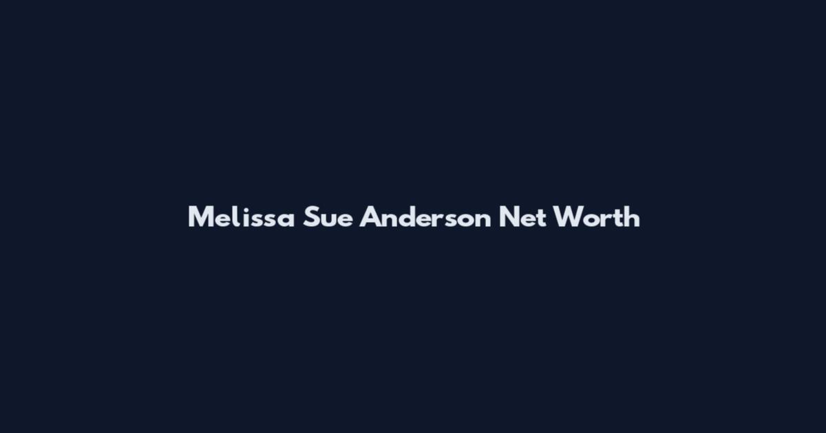 Melissa Sue Anderson Net Worth