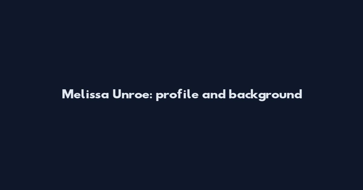 Melissa Unroe: profile and background