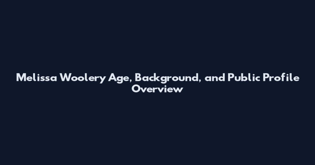 Melissa Woolery Age, Background, and Public Profile Overview