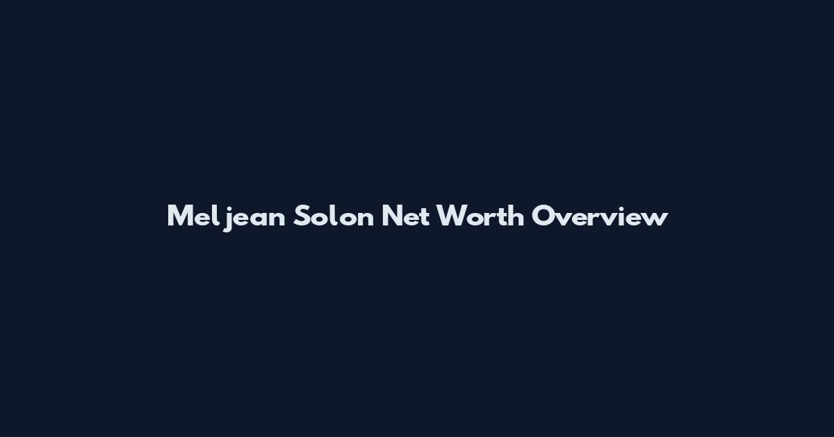 Meljean Solon Net Worth Overview