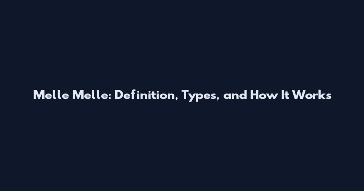 Melle Melle: Definition, Types, and How It Works