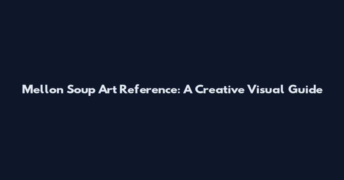 Mellon Soup Art Reference: A Creative Visual Guide