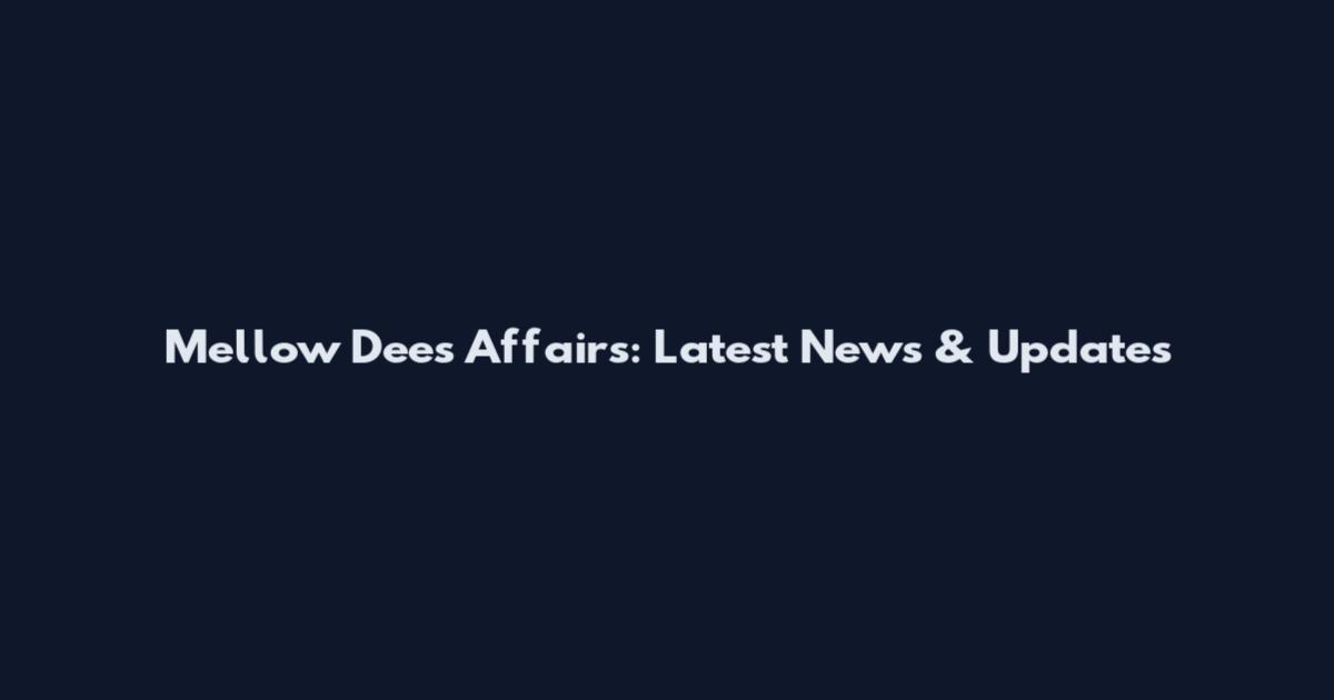 Mellow Dees Affairs: Latest News & Updates