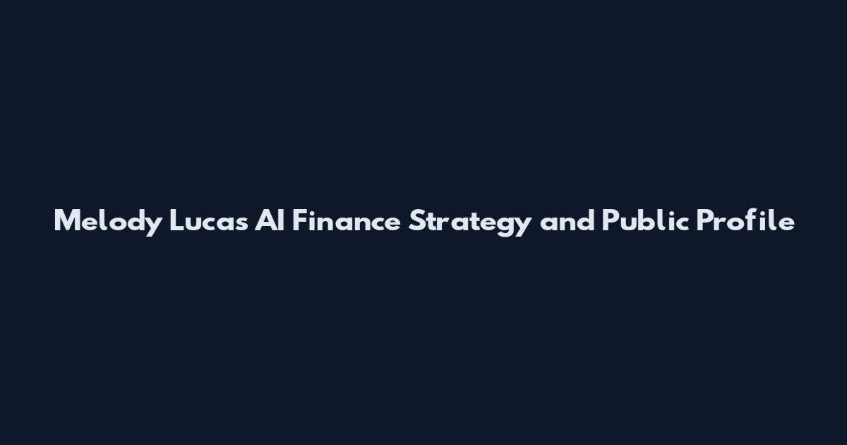 Melody Lucas AI Finance Strategy and Public Profile