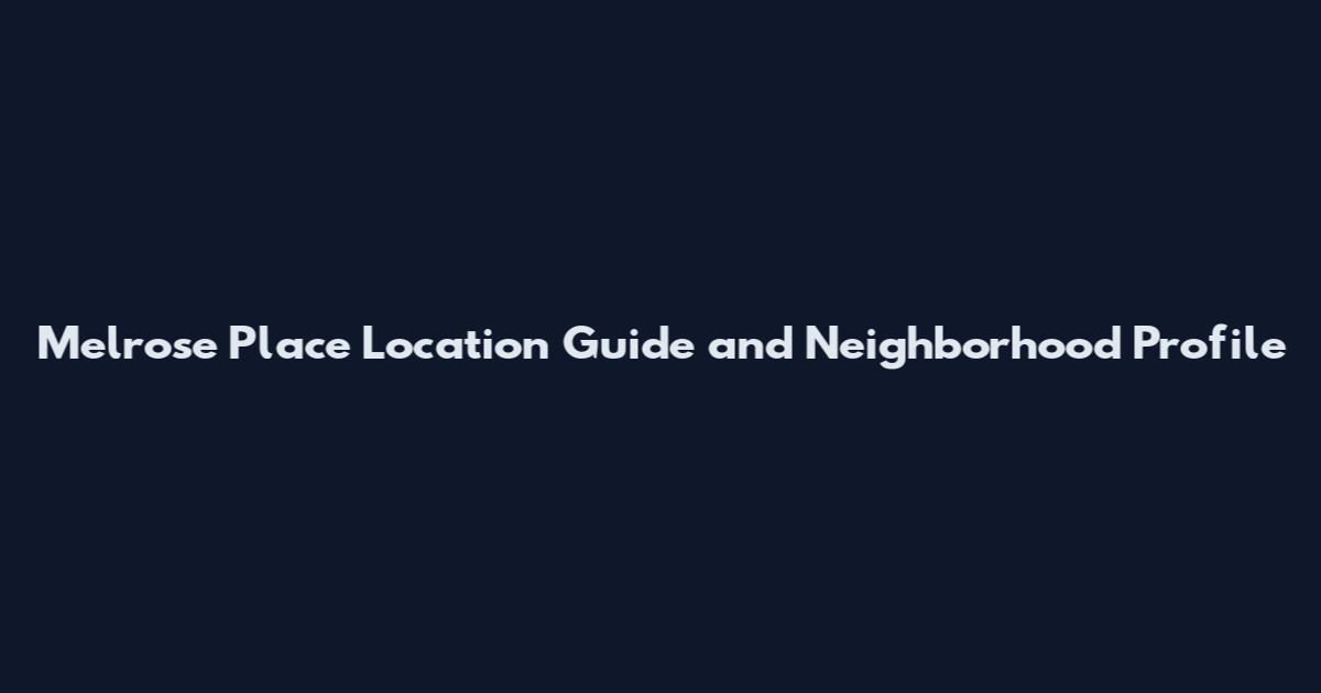 Melrose Place Location Guide and Neighborhood Profile