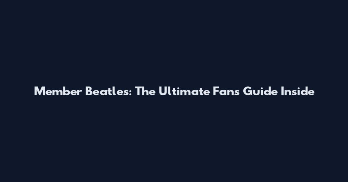 Member Beatles: The Ultimate Fan's Guide Inside