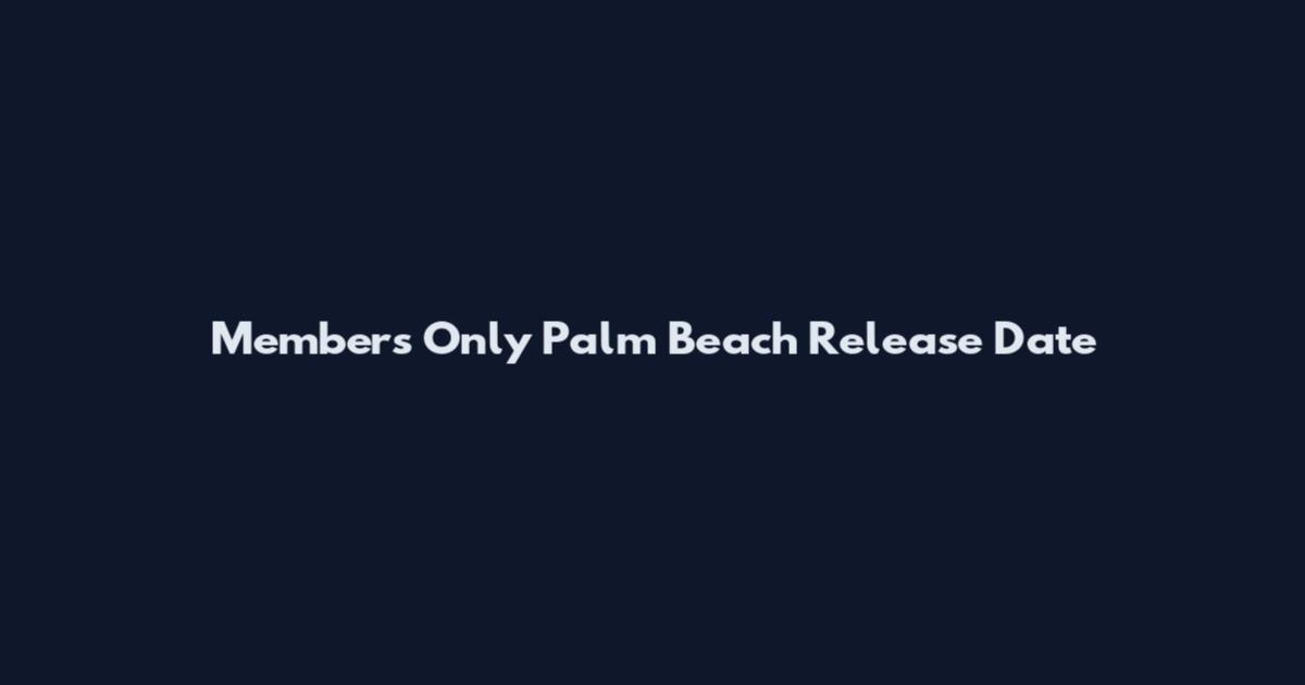 Members Only Palm Beach Release Date