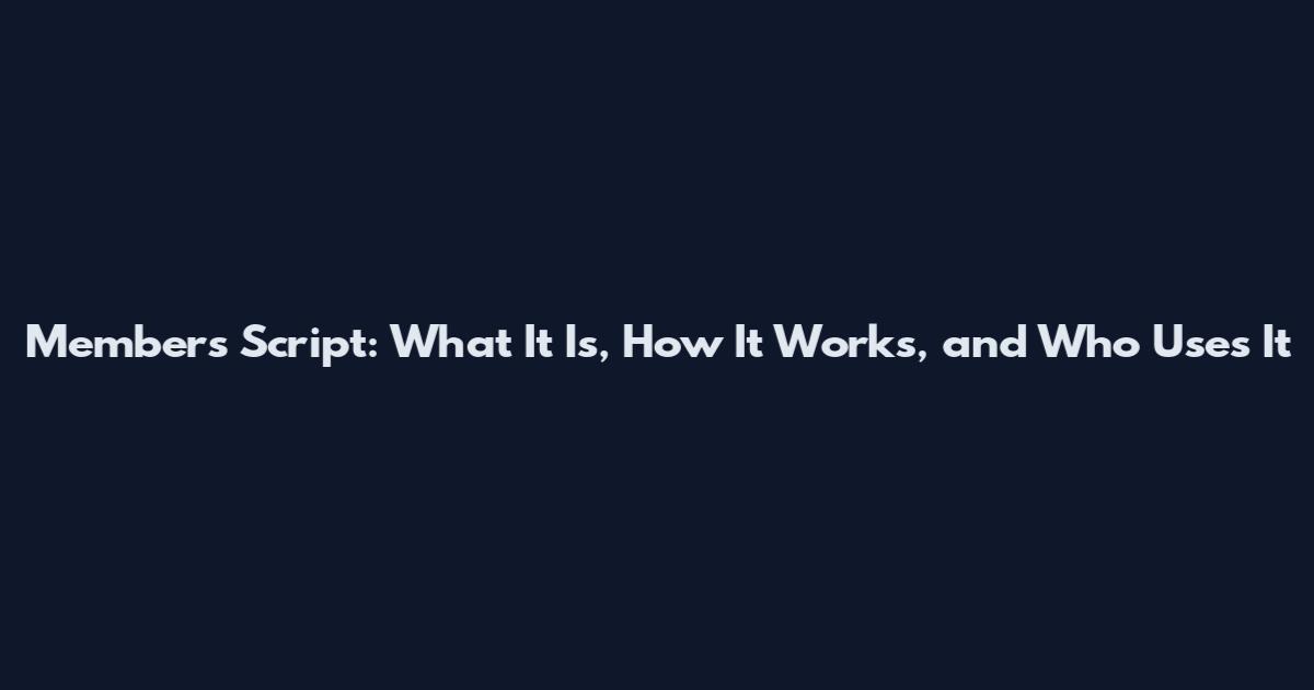 Members Script: What It Is, How It Works, and Who Uses It