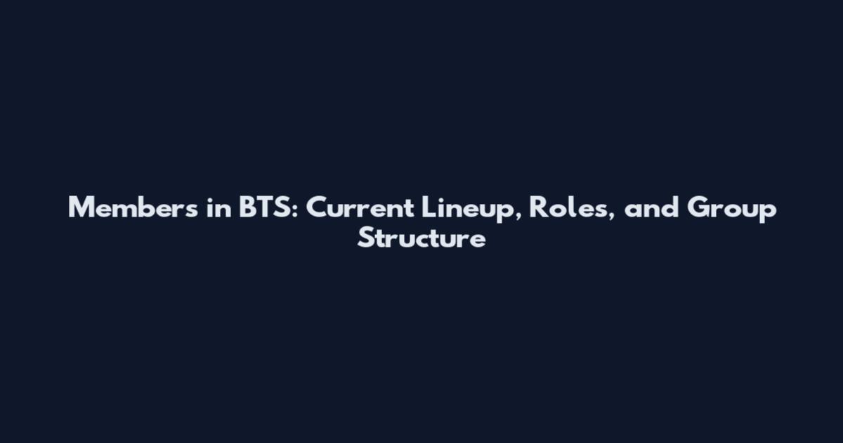 Members in BTS: Current Lineup, Roles, and Group Structure
