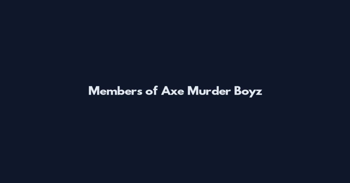 Members of Axe Murder Boyz